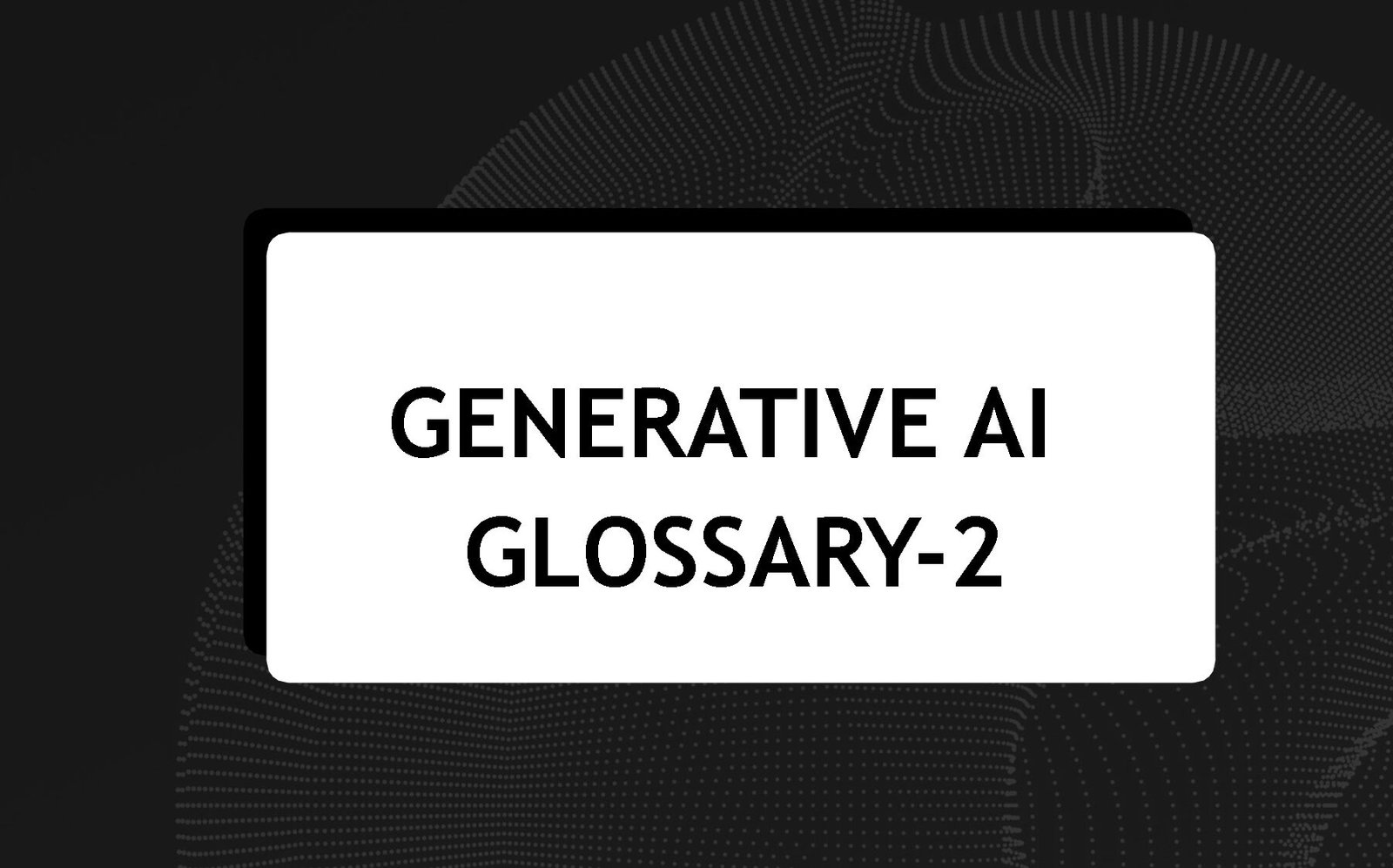 Generative AI Glossary-2