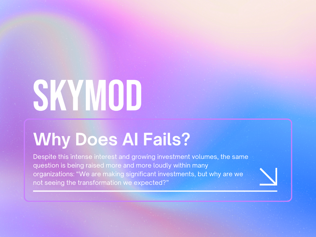 Why Does Artificial Intelligence Fail? How Can It Be Used More Effectively? Why Does AI Fail? Skymod enterprise AI strategy visual explaining why artificial intelligence projects fail in organizations and why expected business transformation is not achieved